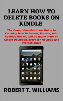 How to Delete Books on Kindle: A Dive into Various Perspectives