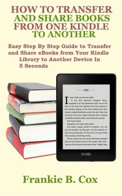 How to Transfer Books from One Kindle to Another: A Journey Through Digital Libraries and Beyond